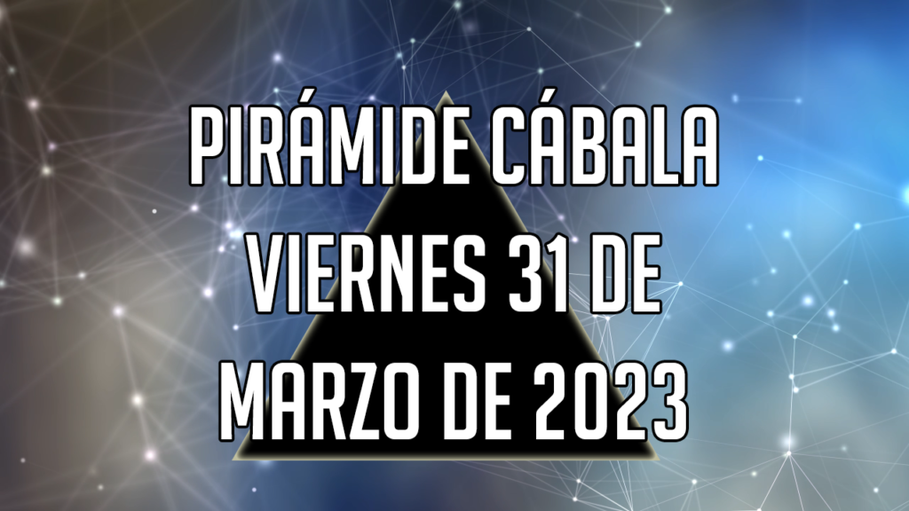 Pirámide Cábala para el viernes 31 de marzo de 2023