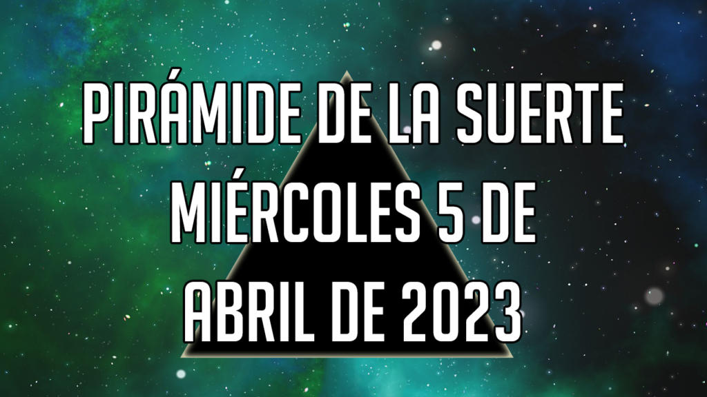 Pirámide de la Suerte para el miércoles 5 de abril de 2023