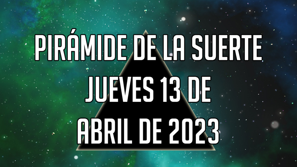 Pirámide de la Suerte para el jueves 13 de abril de 2023