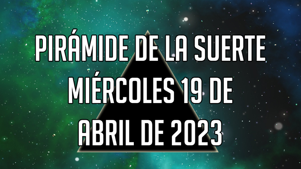 Pirámide de la Suerte para el miércoles 19 de abril de 2023