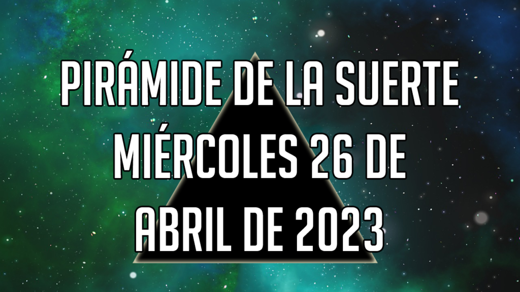 Pirámide de la Suerte para el miércoles 26 de abril de 2023