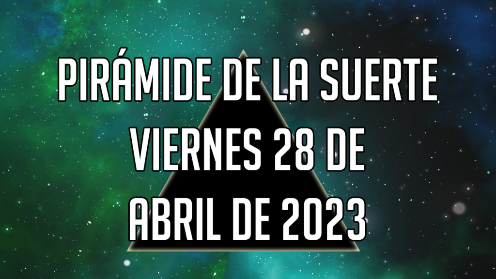 Pirámide de la Suerte para el viernes 28 de abril de 2023