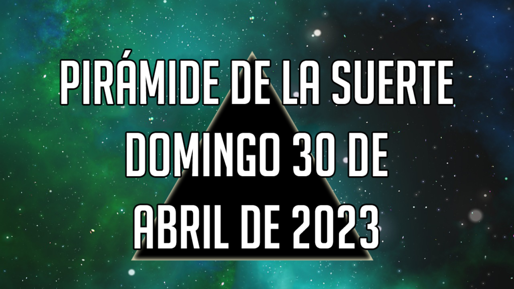 Pirámide de la Suerte para el domingo 30 de abril de 2023