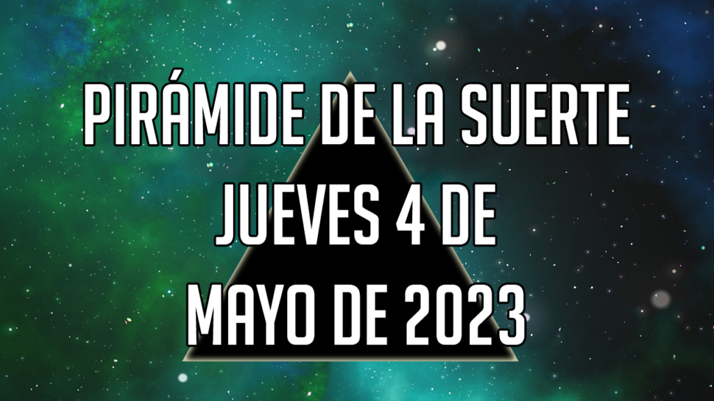 Pirámide de la Suerte para el jueves 4 de mayo de 2023