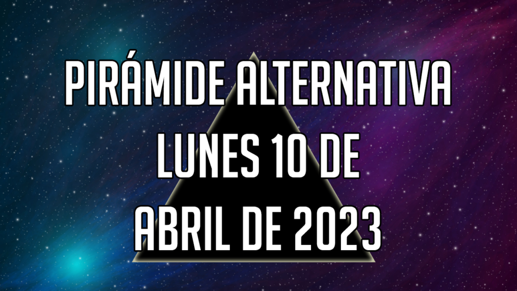 Pirámide Alternativa para el lunes 10 de abril de 2023