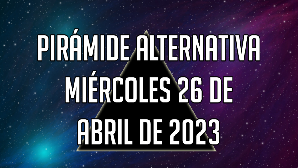 Pirámide Alternativa para el miércoles 26 de abril de 2023