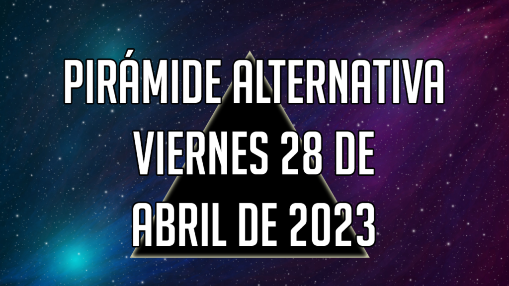 Pirámide Alternativa para el viernes 28 de abril de 2023