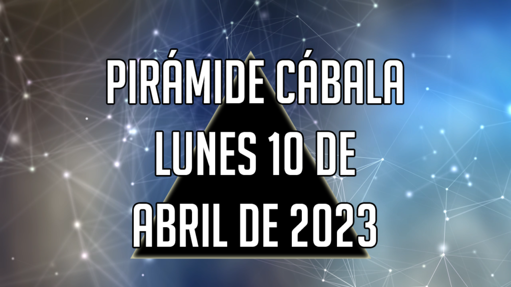 Pirámide Cábala para el lunes 10 de abril de 2023