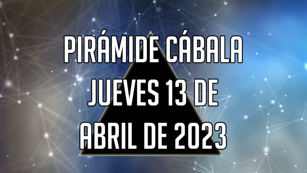 Pirámide Cábala para el jueves 13 de abril de 2023