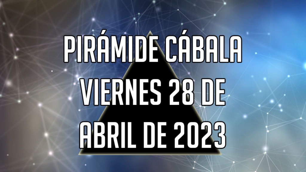 Pirámide Cábala para el viernes 28 de abril de 2023