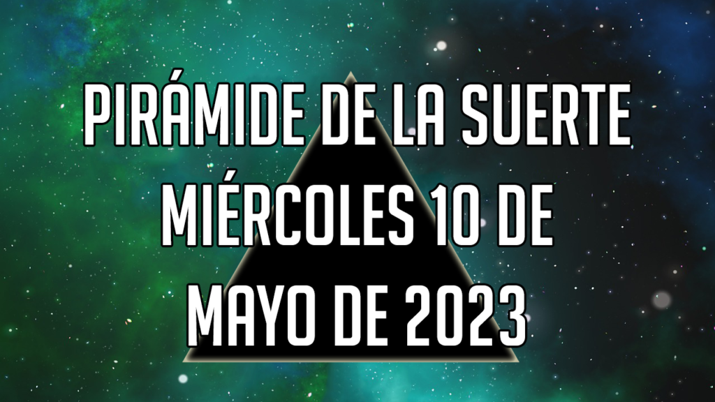 Pirámide de la Suerte para el miércoles 10 de mayo de 2023