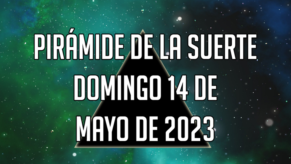 Pirámide de la Suerte para el domingo 14 de mayo de 2023