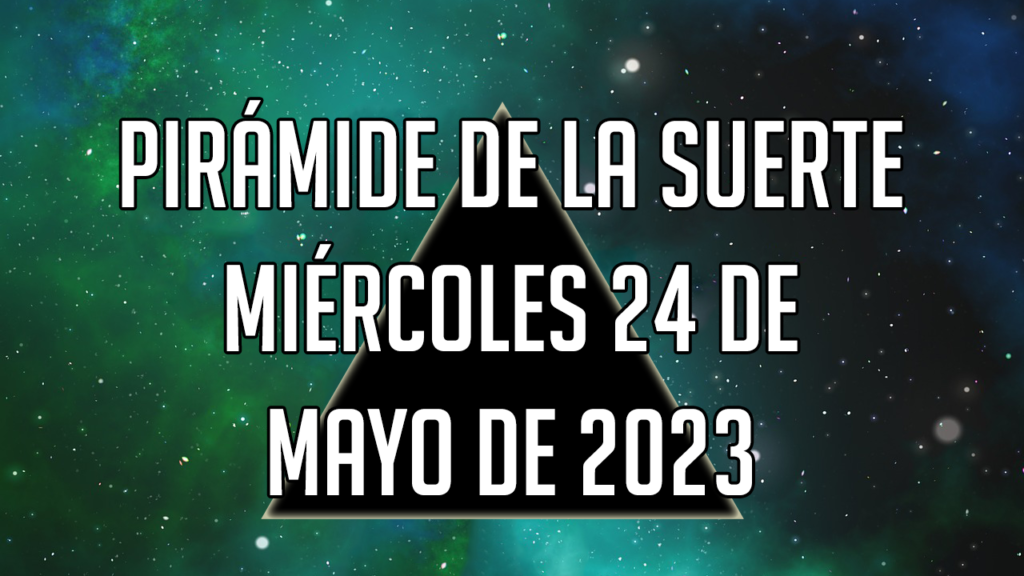 Pirámide de la Suerte para el miércoles 24 de mayo de 2023