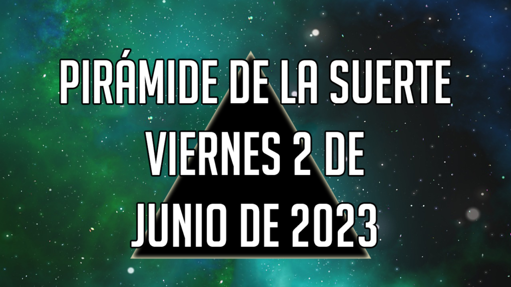 Pirámide de la Suerte para el viernes 2 de junio de 2023