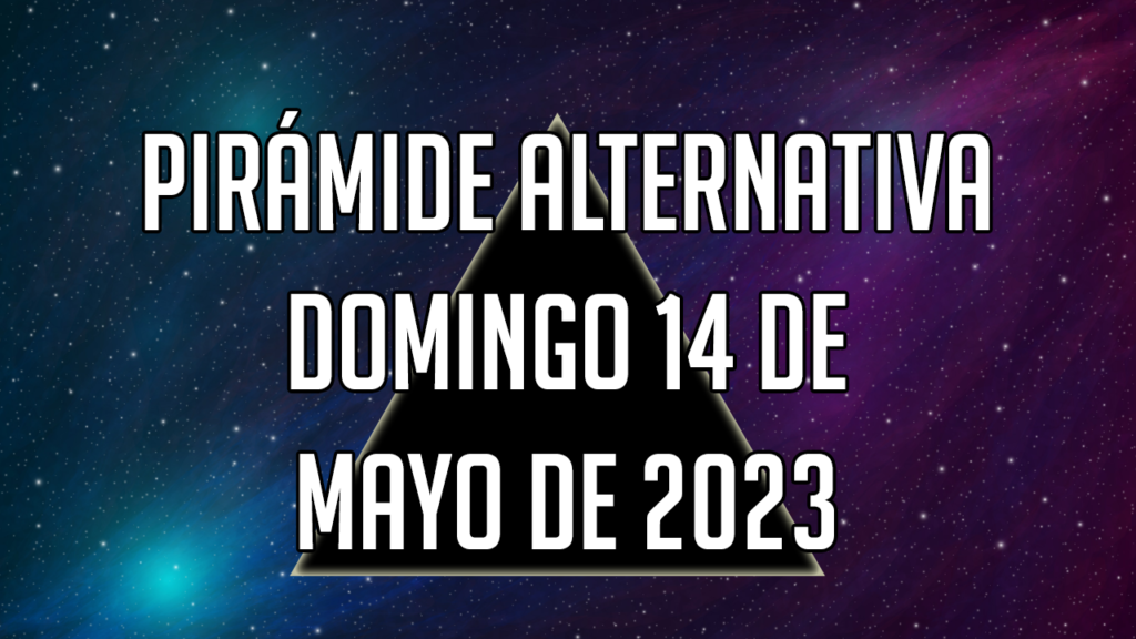 Pirámide Alternativa para el domingo 14 de mayo de 2023