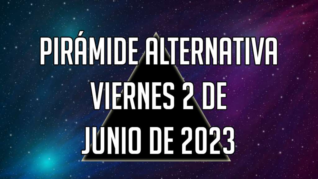 Pirámide Alternativa para el viernes 2 de junio de 2023