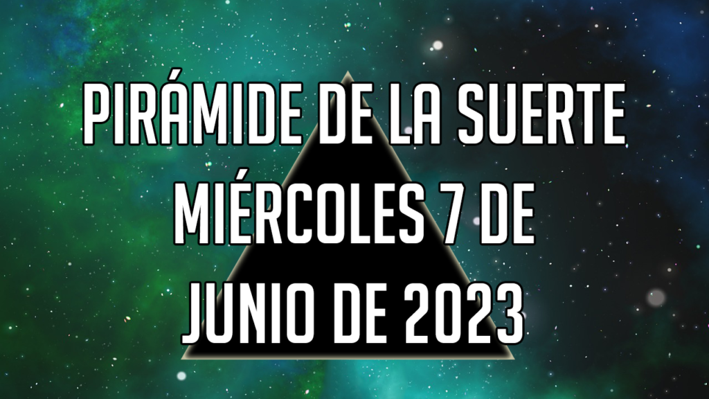 Pirámide de la Suerte para el miércoles 7 de junio de 2023