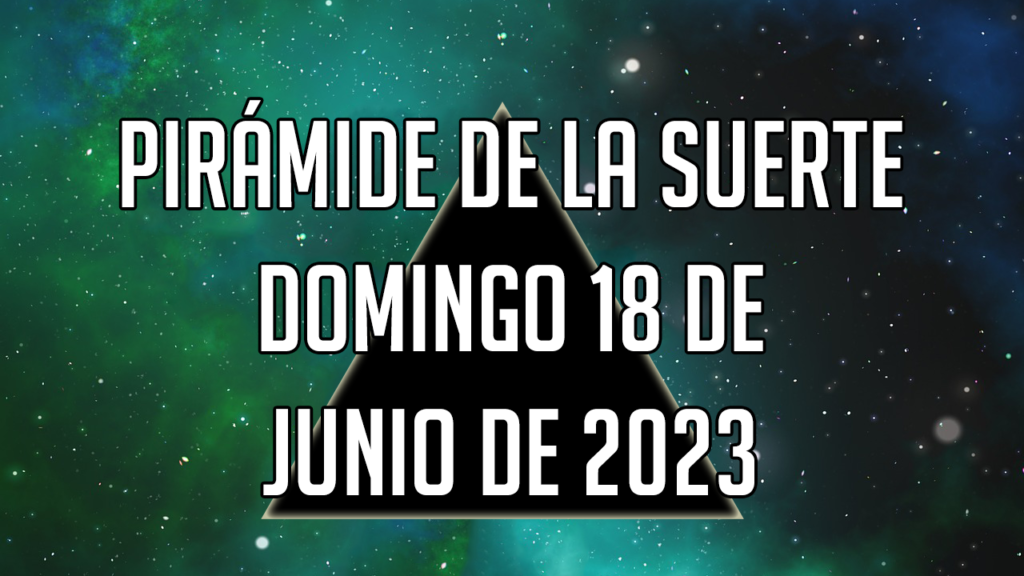 Pirámide de la Suerte para el domingo 18 de junio de 2023