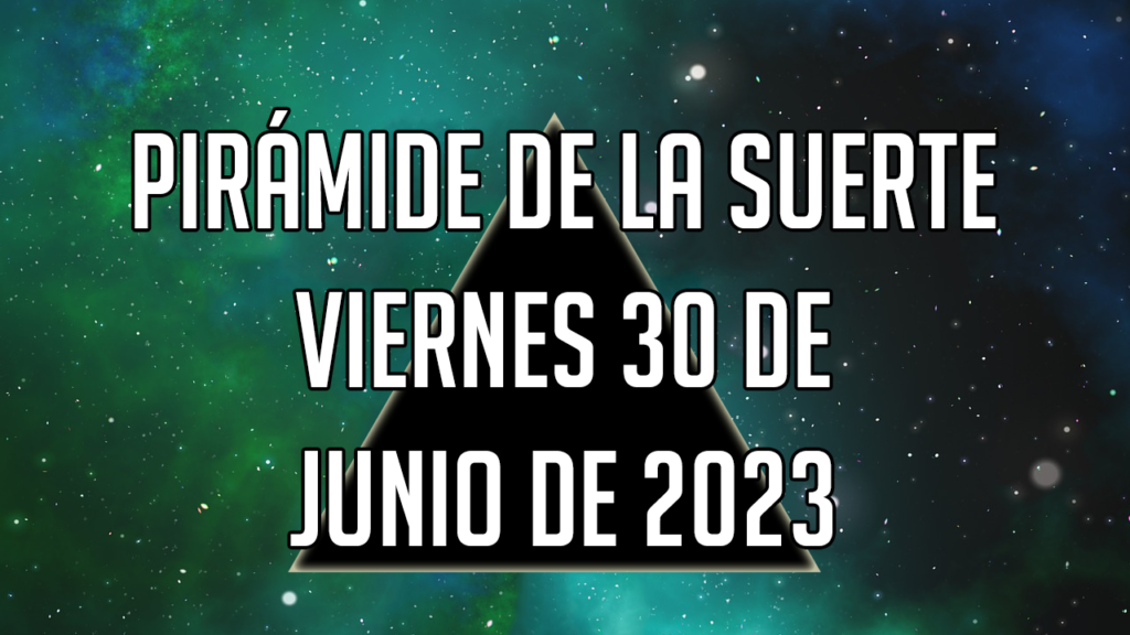 Pirámide de la Suerte para el viernes 30 de junio de 2023