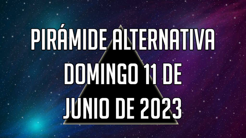 Pirámide Alternativa para el domingo 11 de junio de 2023