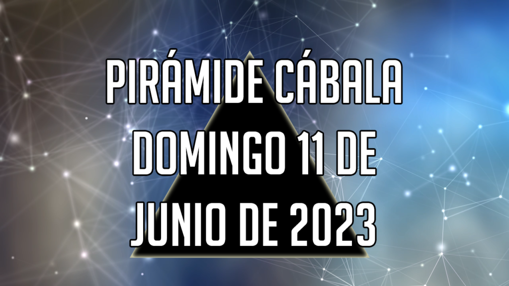 Pirámide Cábala para el domingo 11 de junio de 2023