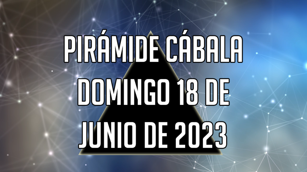 Pirámide Cábala para el domingo 18 de junio de 2023