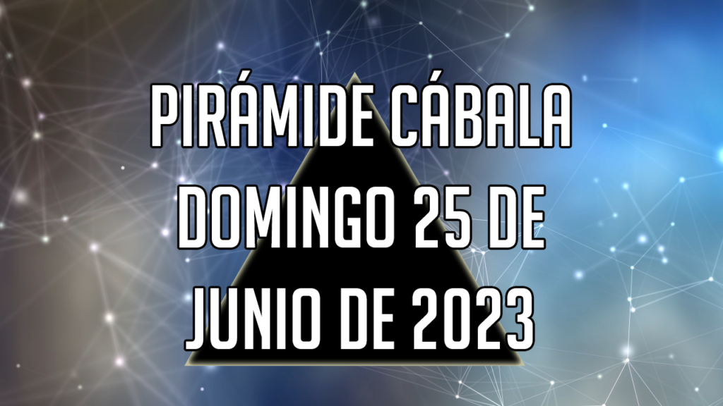 Pirámide Cábala para el domingo 25 de junio de 2023