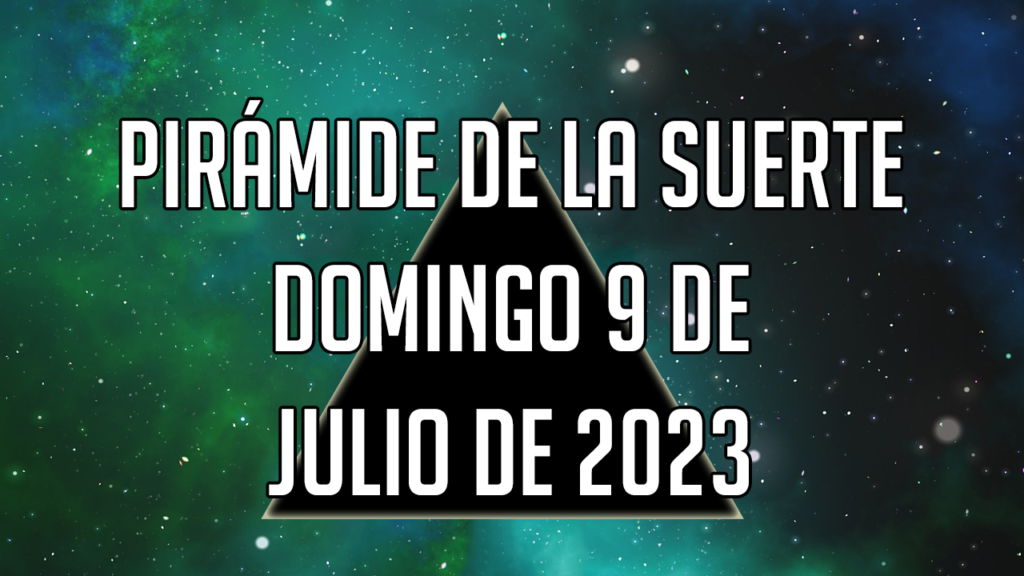 Pirámide de la Suerte para el domingo 9 de julio de 2023