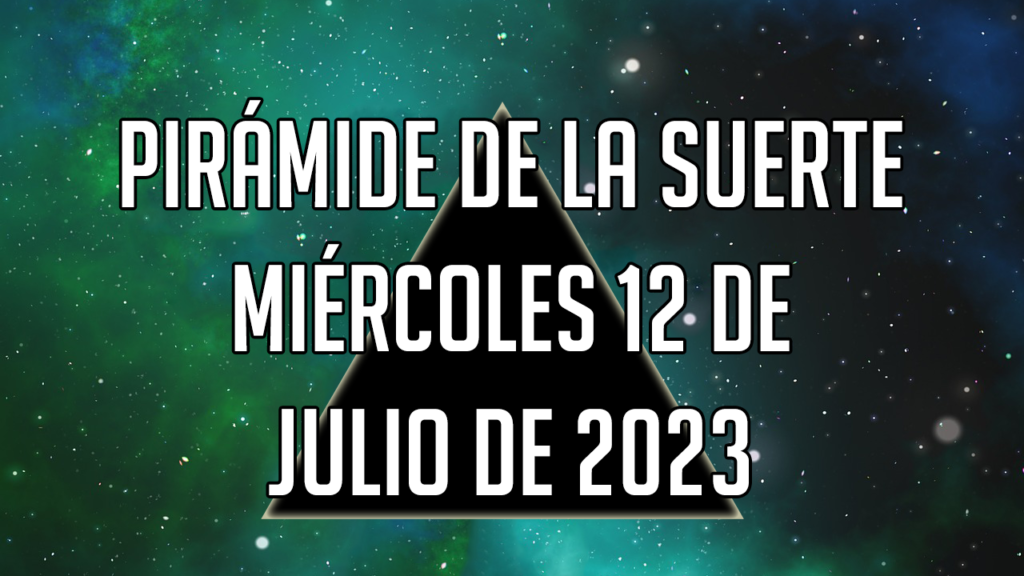 Pirámide de la Suerte para el miércoles 12 de julio de 2023