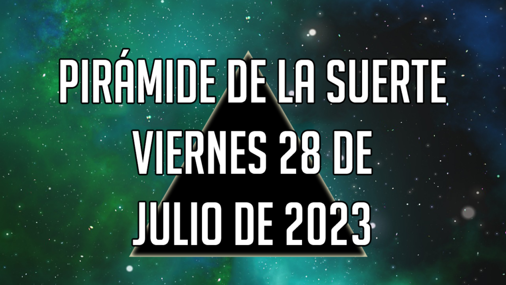 Pirámide de la Suerte para el viernes 28 de julio de 2023