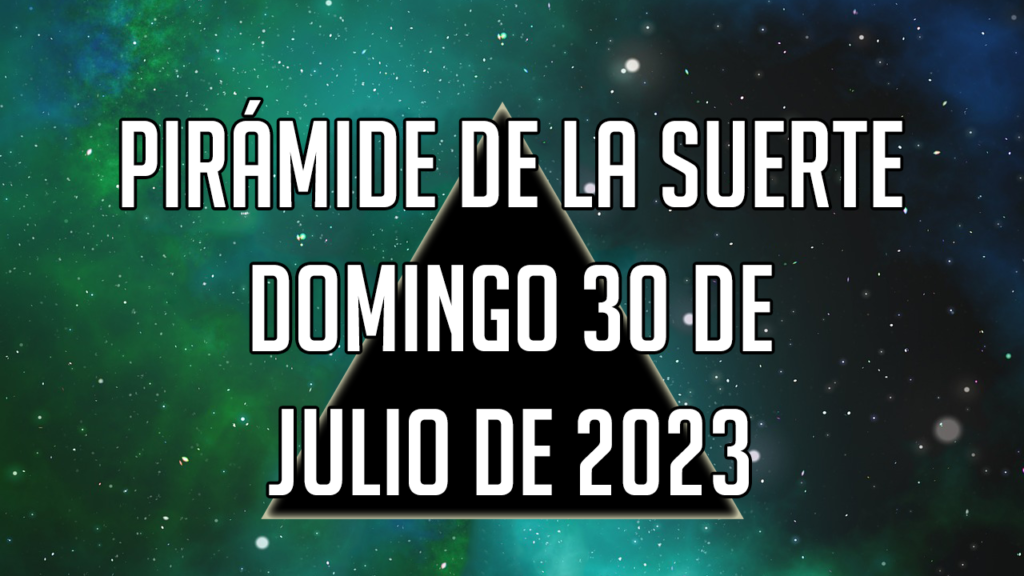 Pirámide de la Suerte para el domingo 30 de julio de 2023