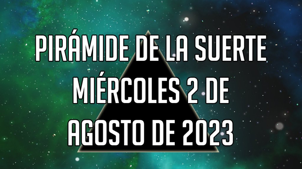 Pirámide de la Suerte para el miércoles 2 de agosto de 2023