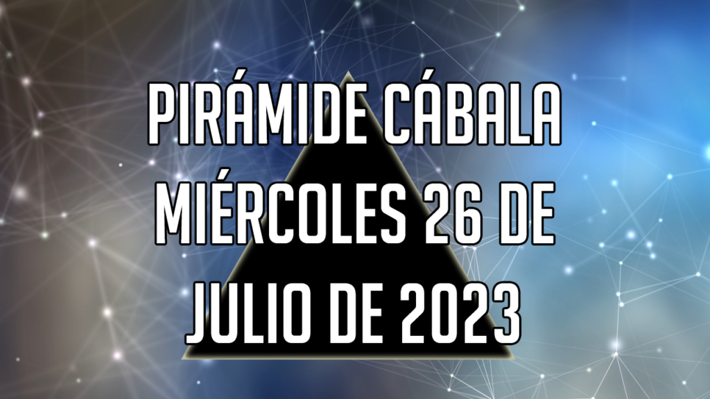 Pirámide Cábala para el miércoles 26 de julio de 2023