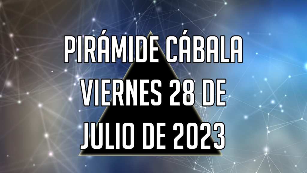 Pirámide Cábala para el viernes 28 de julio de 2023