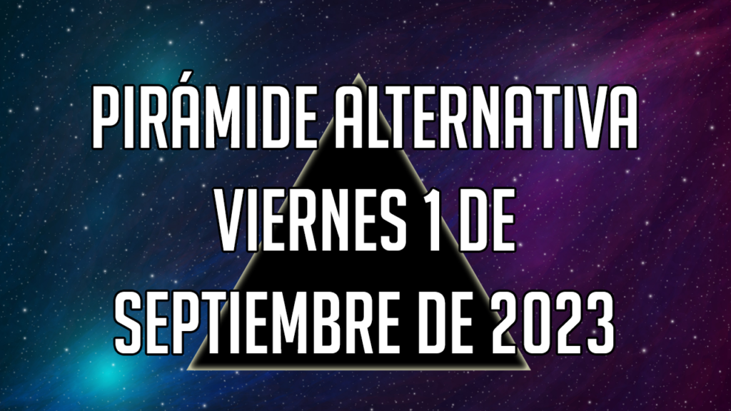 Pirámide Alternativa para el viernes 1 de septiembre de 2023