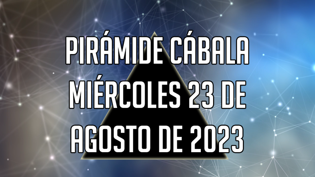 Pirámide Cábala para el miércoles 23 de agosto de 2023