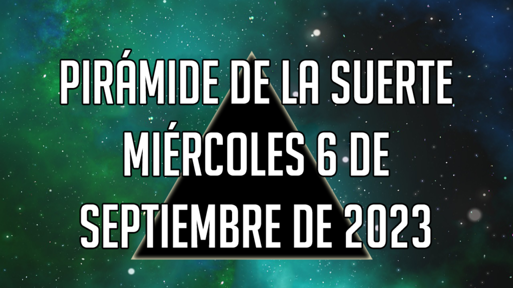 Pirámide de la Suerte para el miércoles 6 de septiembre de 2023