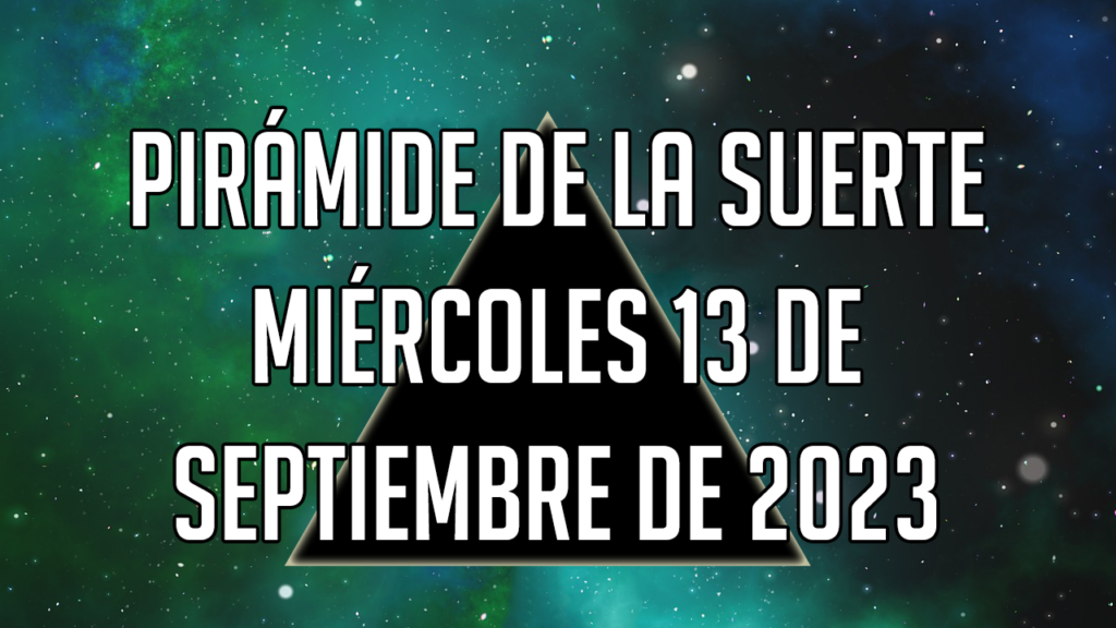 Pirámide de la Suerte para el miércoles 13 de septiembre de 2023