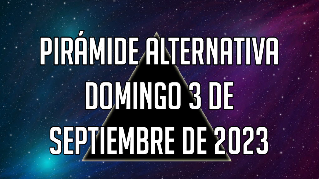 Pirámide Alternativa para el domingo 3 de septiembre de 2023