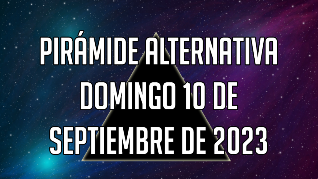 Pirámide Alternativa para el domingo 10 de septiembre de 2023