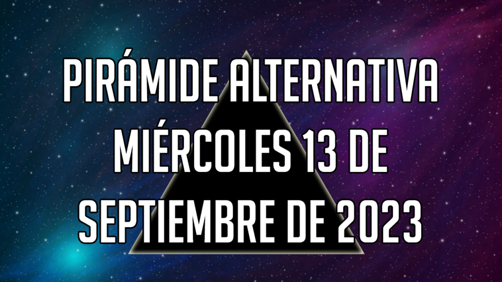 Pirámide Alternativa para el miércoles 13 de septiembre de 2023