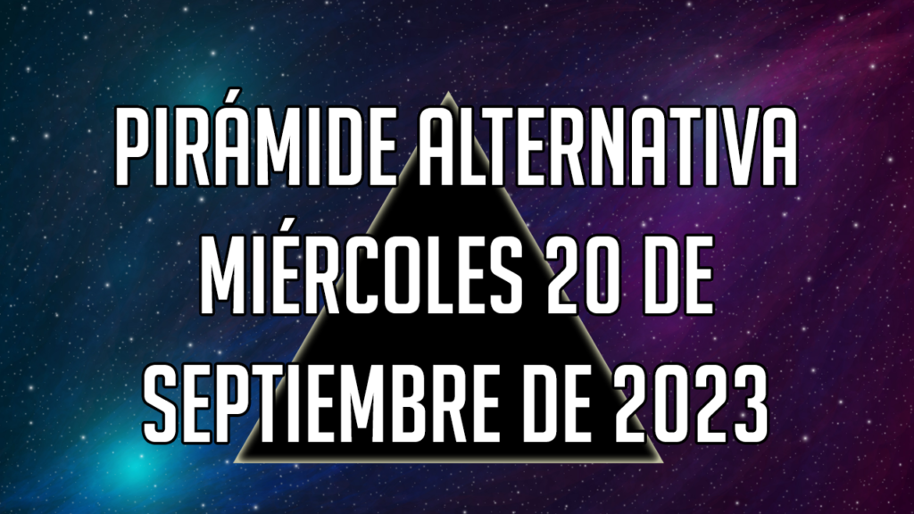 Pirámide Alternativa para el miércoles 20 de septiembre de 2023