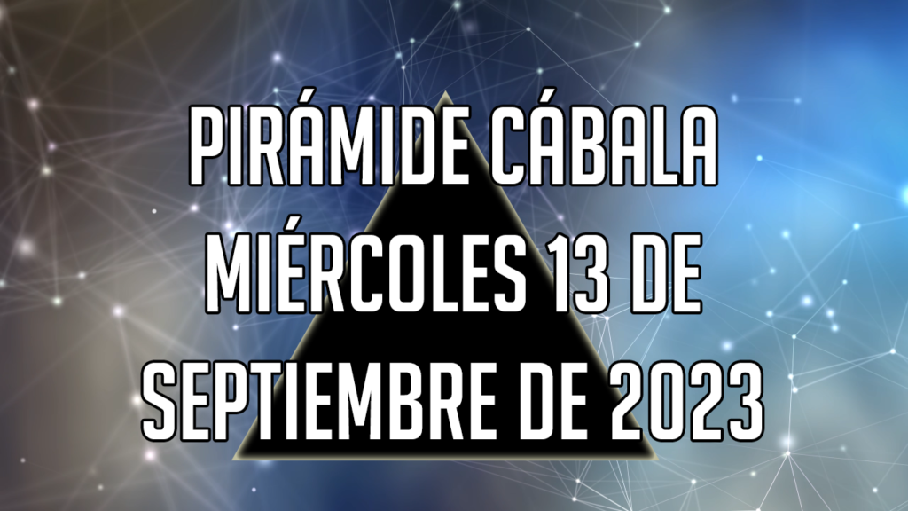 Pirámide Cábala para el miércoles 13 de septiembre de 2023