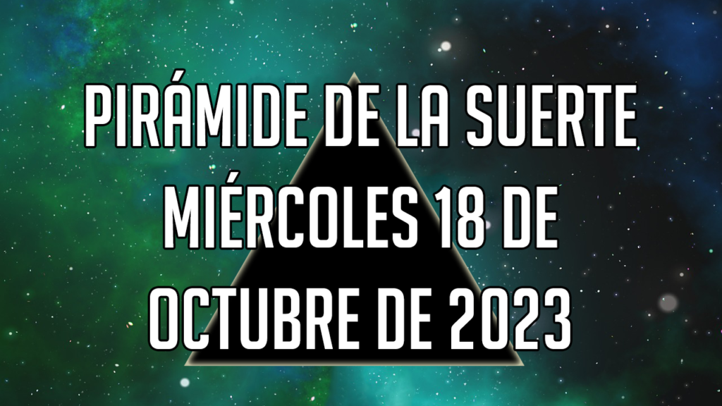 Pirámide de la Suerte para el miércoles 18 de octubre de 2023