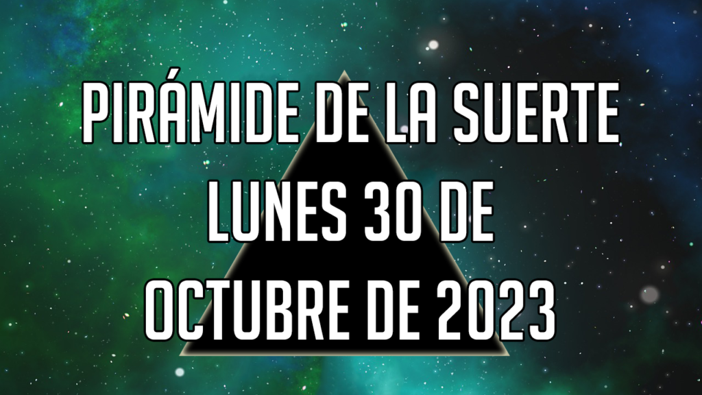 Pirámide de la Suerte para el lunes 30 de octubre de 2023