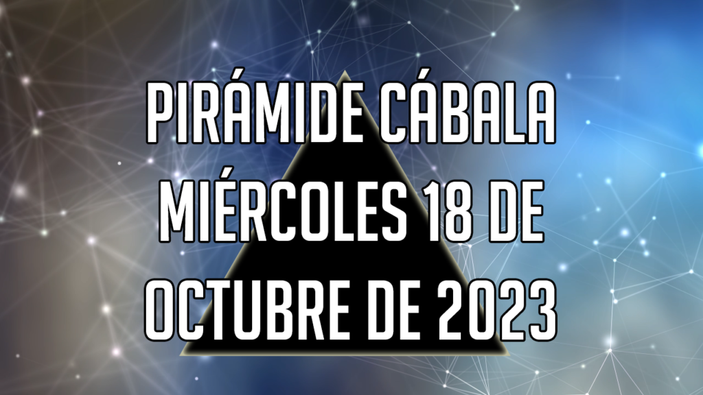 Pirámide Cábala para el miércoles 18 de octubre de 2023