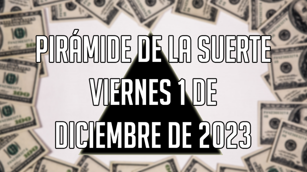 Pirámide de la Suerte para el viernes 1 de diciembre de 2023