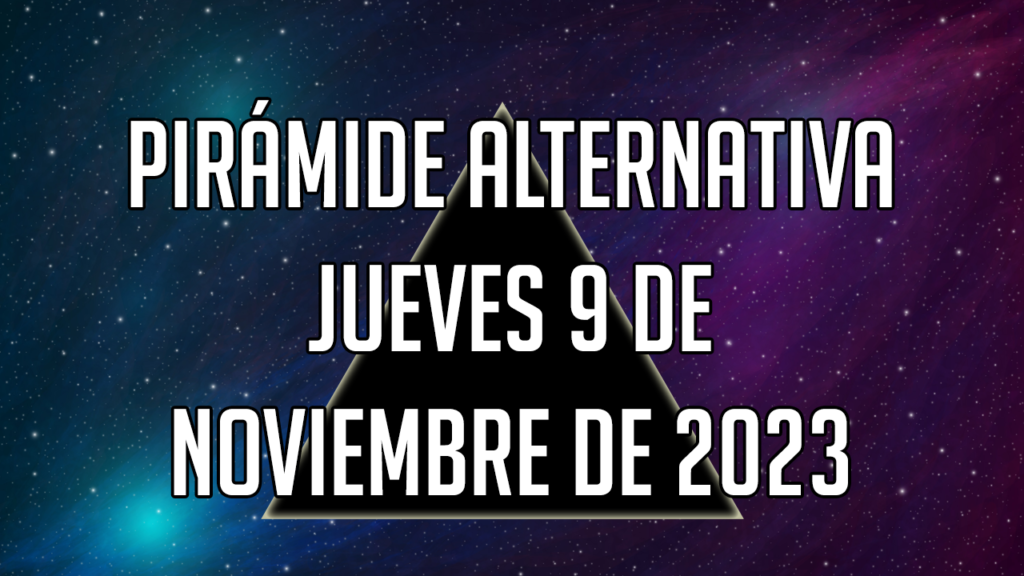 Pirámide Alternativa para el jueves 9 de noviembre de 2023