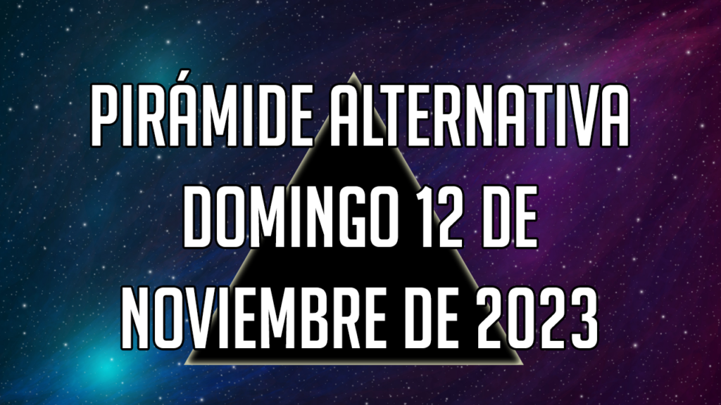 Pirámide Alternativa para el domingo 12 de noviembre de 2023