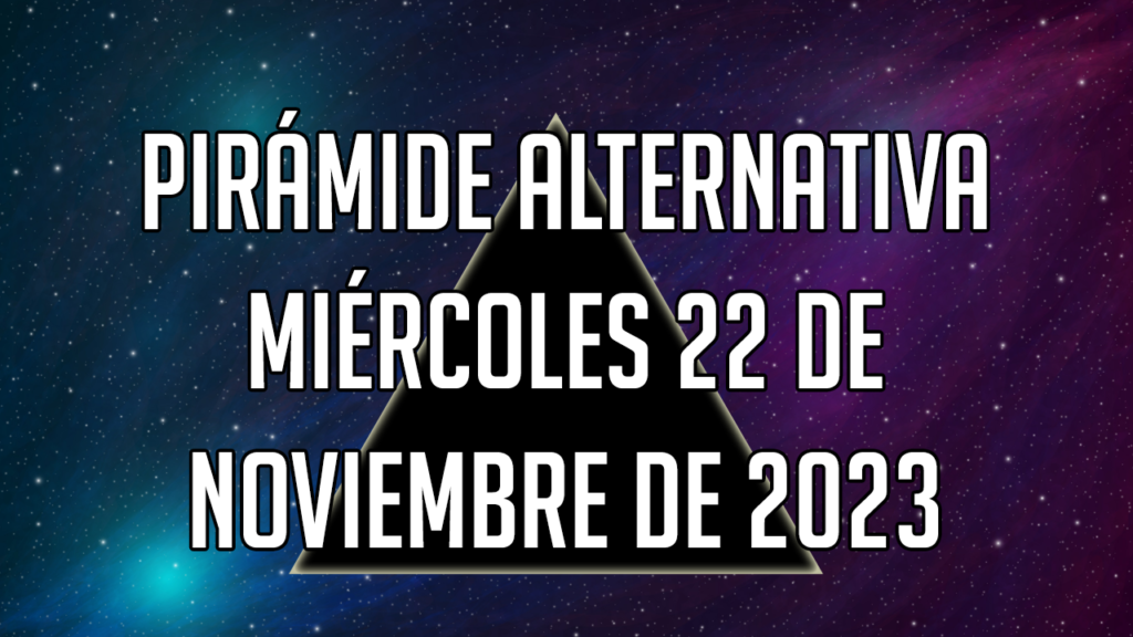 Pirámide Alternativa para el miércoles 22 de noviembre de 2023